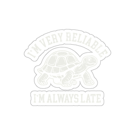 I'm Very Reliable I'm Always Late Sticker