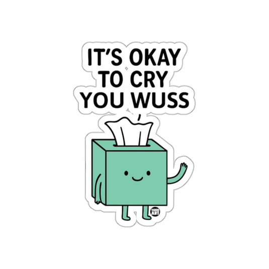 It's Okay to Cry You Wuss Sticker Funny Design