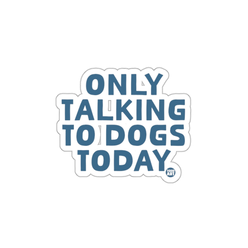 Load image into Gallery viewer, Only Talking To Dogs Today Sticker for Pet Lovers
