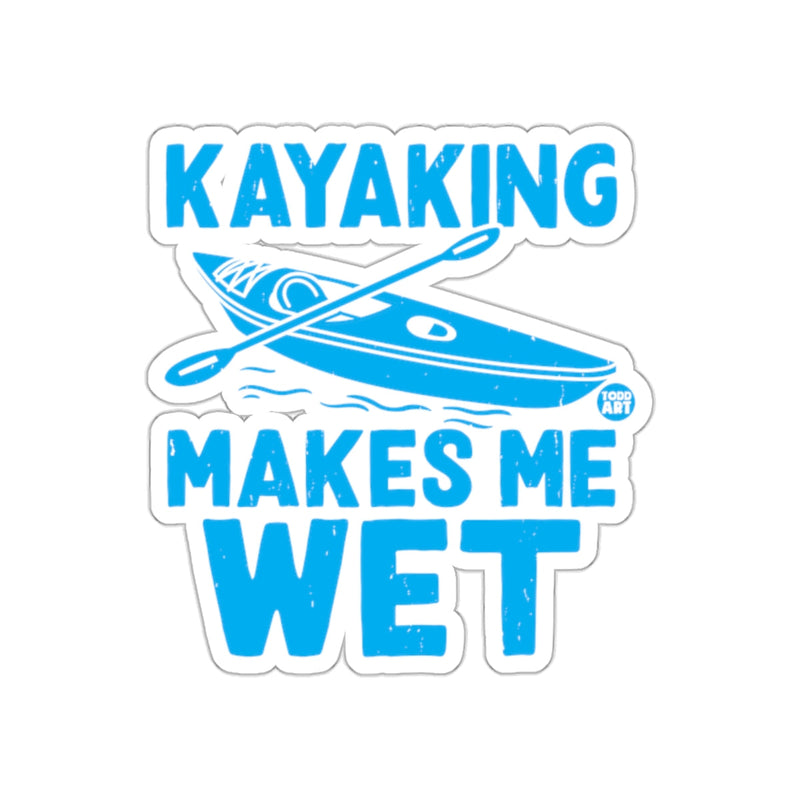 Load image into Gallery viewer, Kayaking Makes Me Wet Funny Kayak Paddle Boat Trip sticker

