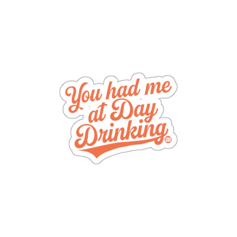 Load image into Gallery viewer, You Had Me at Day Drinking Funny Sticker
