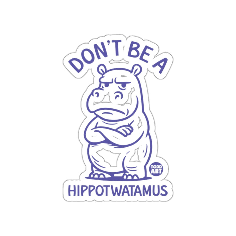Load image into Gallery viewer, Don't Be A Hippotwatamus Sticker Fun Design
