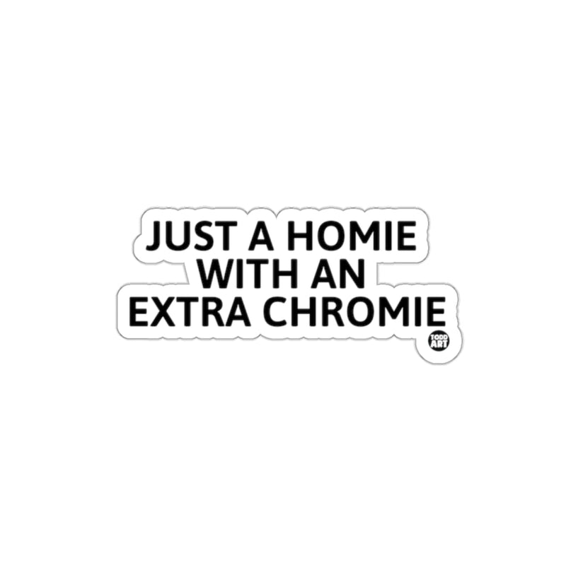 Load image into Gallery viewer, Just a Homie with an Extra Chromie sticker
