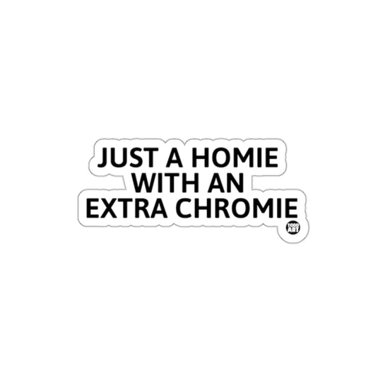 Just a Homie with an Extra Chromie sticker