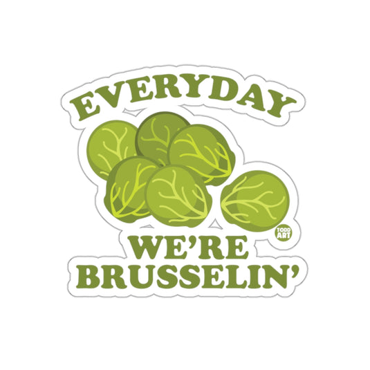 Everyday We're Brusselin' Fun Sticker Design