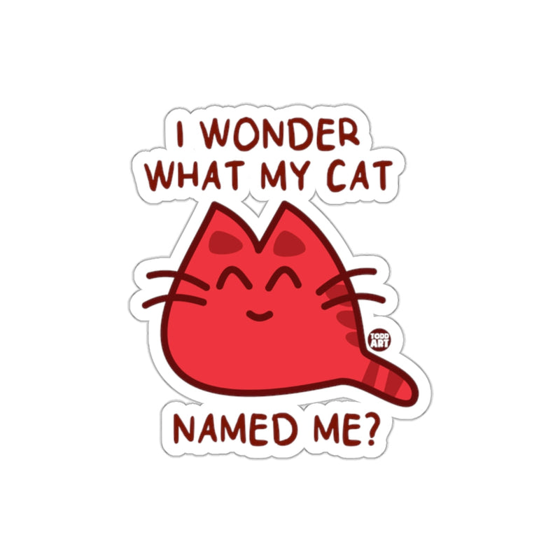 Load image into Gallery viewer, I Wonder What My Cat Named Me Humorous Sticker
