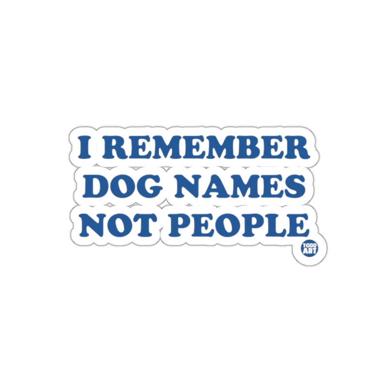 Load image into Gallery viewer, I Remember Dog Names Not People Funny Sticker
