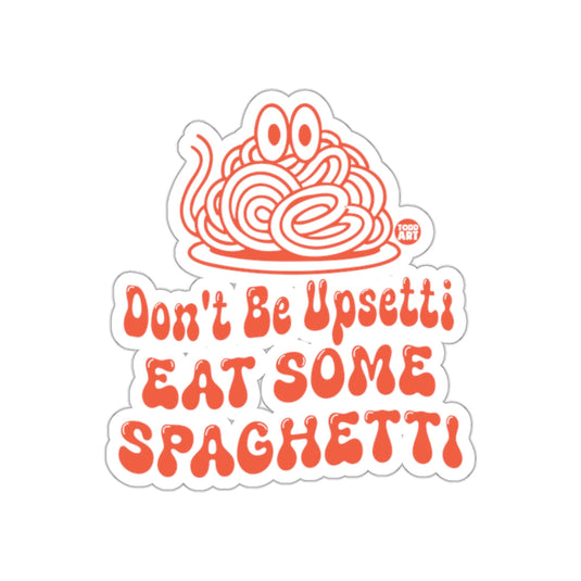 Don't Be Upsetti Eat Some Spaghetti Sticker