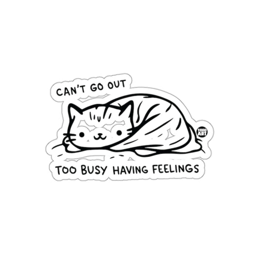 Can't Go Out Too Busy Having Feelings Sticker
