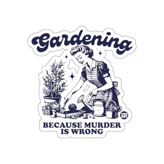 Gardening Because Murder is Wrong Design sticker