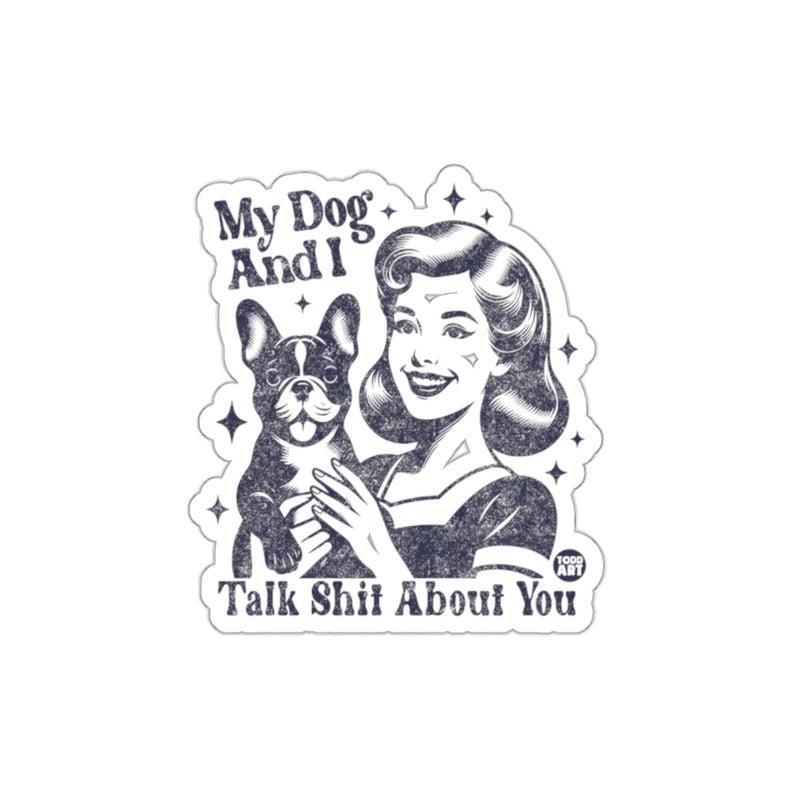 Load image into Gallery viewer, My Dog And I Talk Shit About You Sticker
