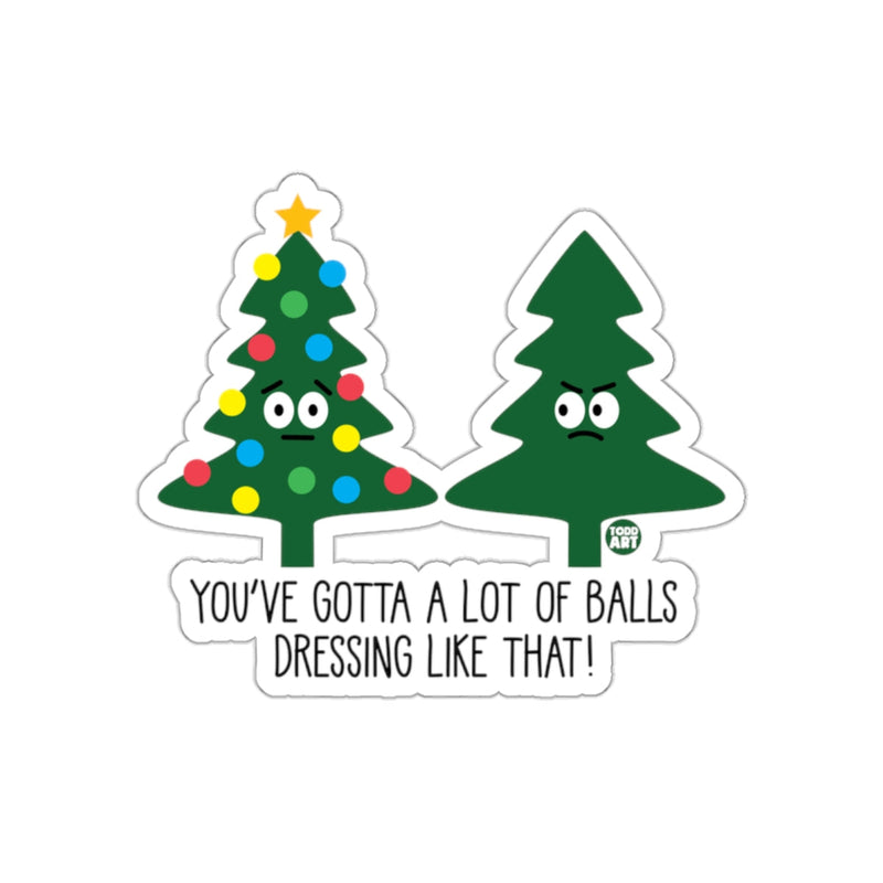 Load image into Gallery viewer, You've Gotta A Lot of Balls Dressing Like That Sticker

