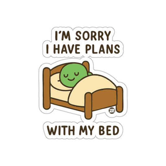 I'm Sorry I Have Plans With My Bed Sticker