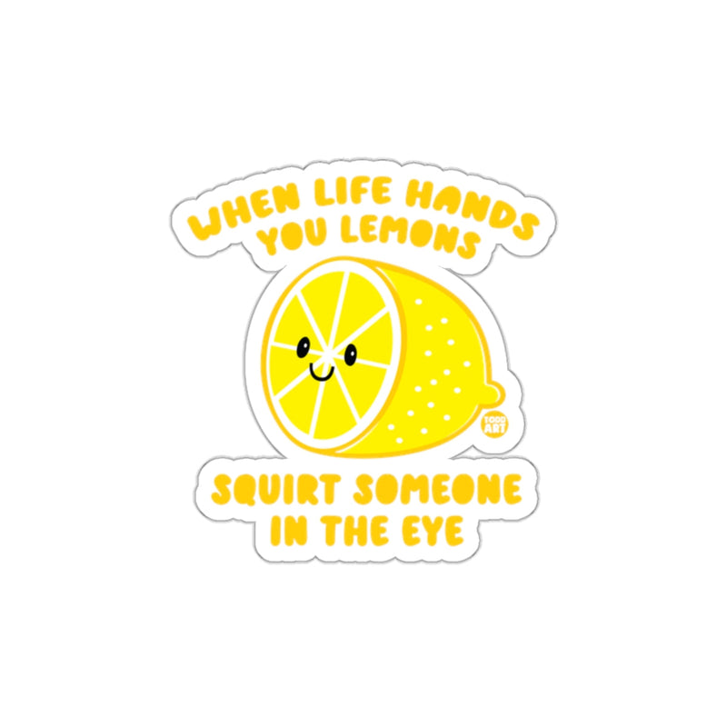 Load image into Gallery viewer, When Life Hands You Lemons Squirt Someone Sticker
