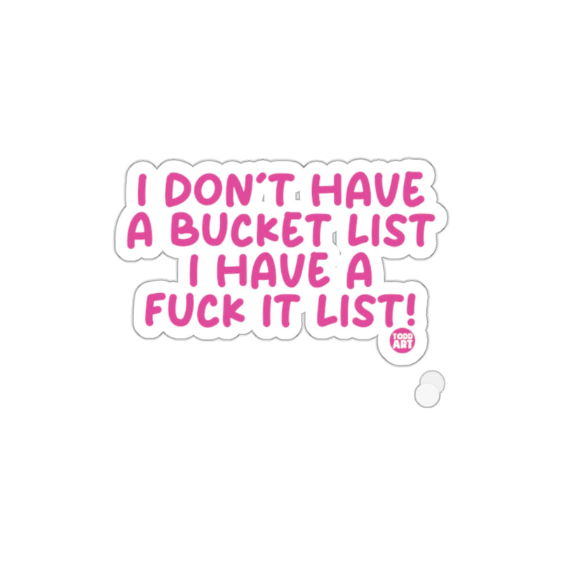 Load image into Gallery viewer, I Don't Have a Bucket List I Have a Fuck It List sticker
