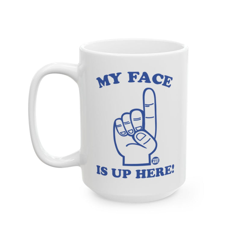 Load image into Gallery viewer, My Face Is Up Here Printed Mug for Fun Drinkware
