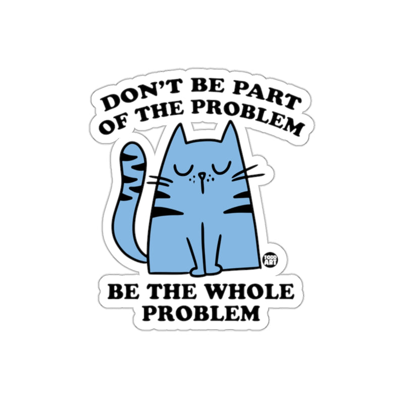 Load image into Gallery viewer, Don't Be Part Of The Problem Be The Whole Problem Sticker
