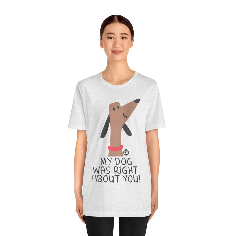 Load image into Gallery viewer, My Dog Right ABout You Unisex Jersey Short Sleeve Tee
