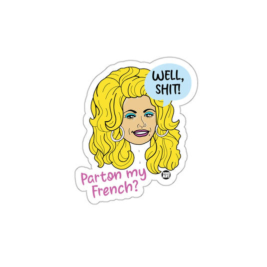 Parton my French Well Shit Funny Cartoon sticker