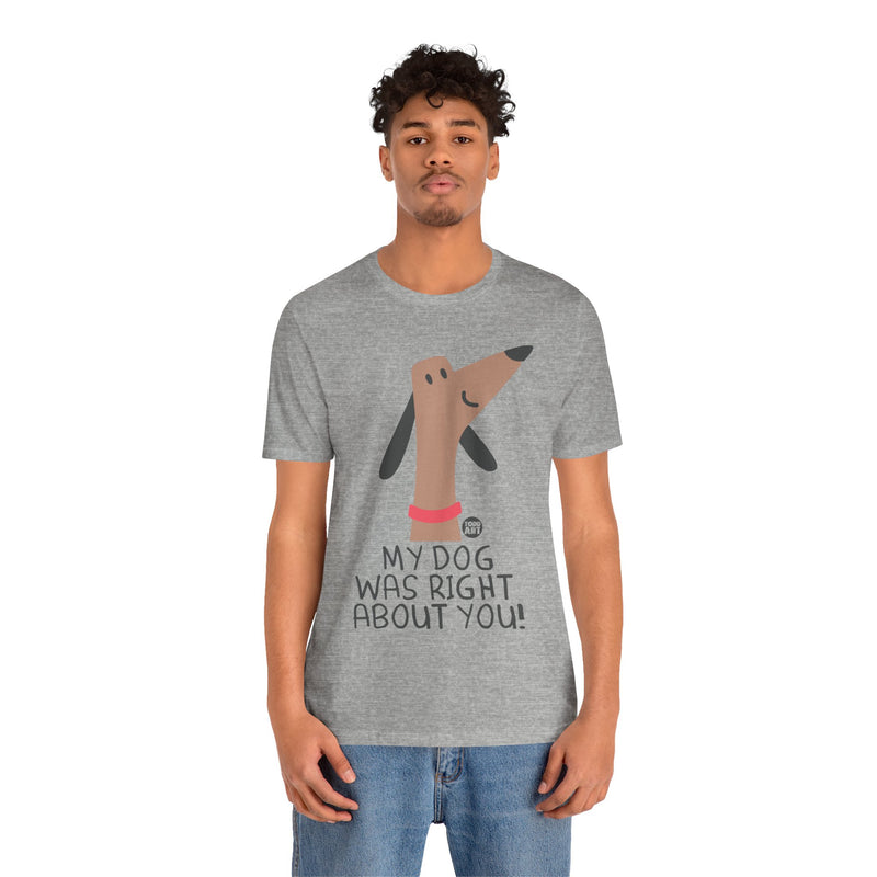 Load image into Gallery viewer, My Dog Right ABout You Unisex Jersey Short Sleeve Tee
