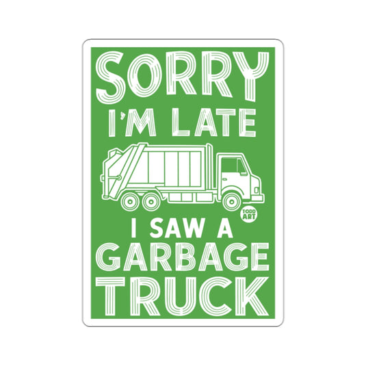 Sorry I'm Late I Saw A Garbage Truck Design Sign