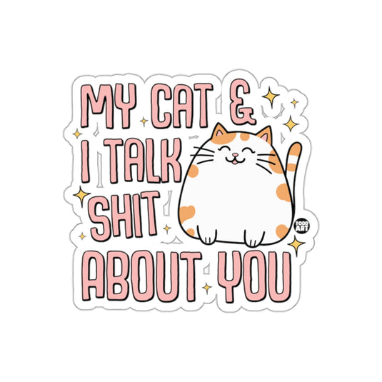 My Cat and I Talk Shit About You Sticker