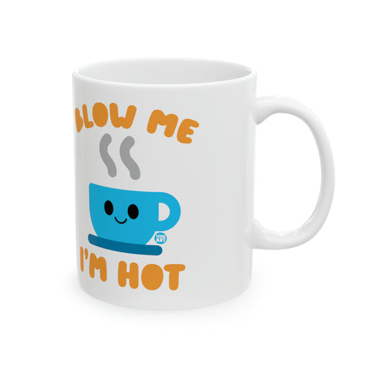 Blow Me I'm Hot Mug, Funny Mugs for Him, Sarcastic Mens Mug, Funny Coffee Mug Men