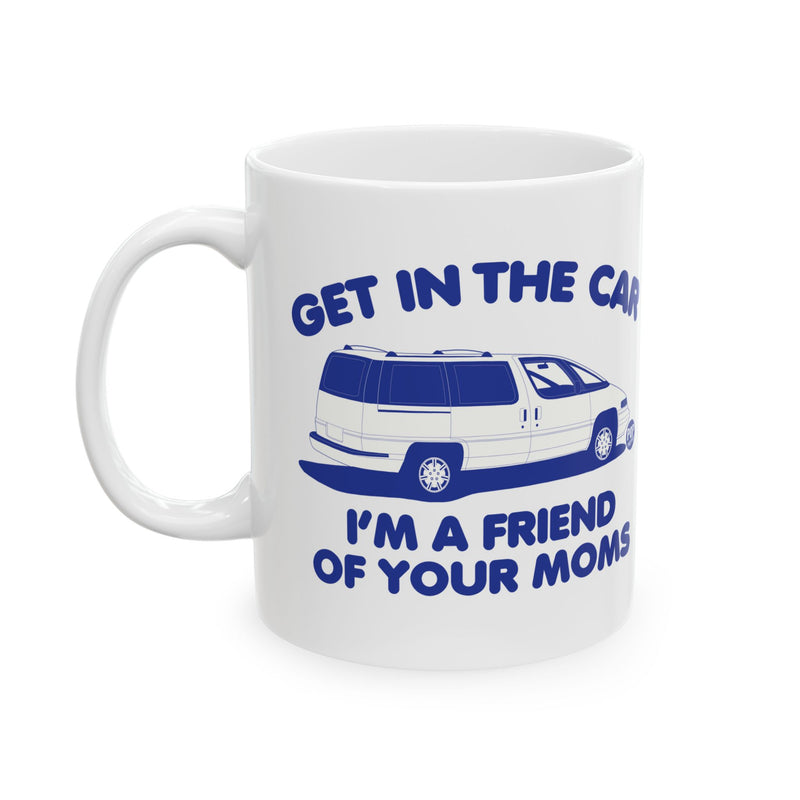 Load image into Gallery viewer, Get In Car Friend Of Moms Mug
