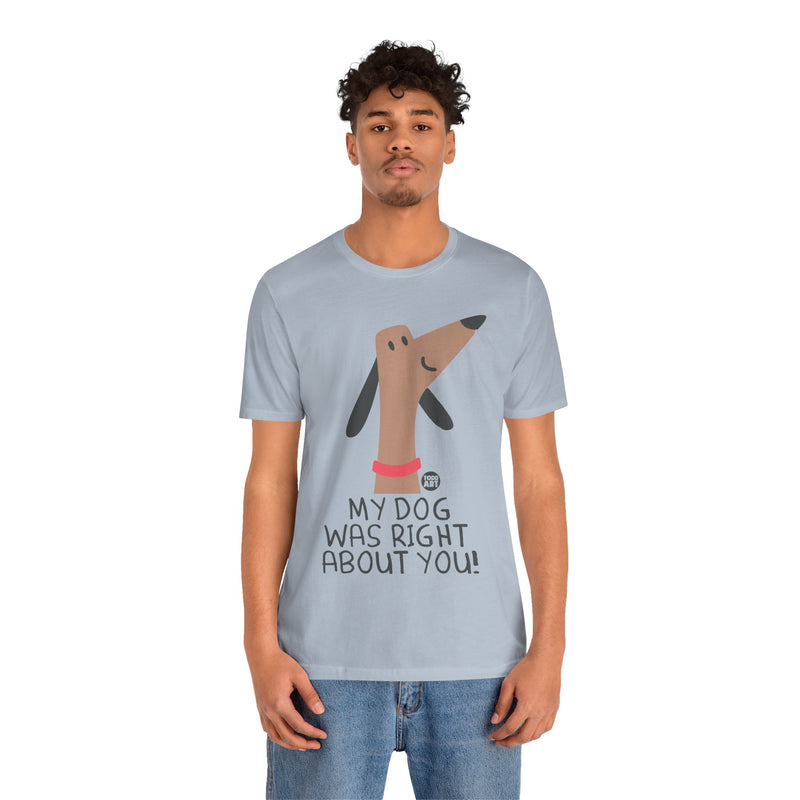 Load image into Gallery viewer, My Dog Right ABout You Unisex Jersey Short Sleeve Tee
