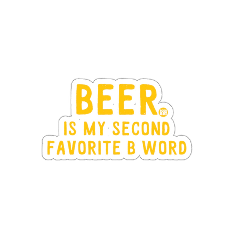 Load image into Gallery viewer, Beer is My Second Favorite B Word sticker
