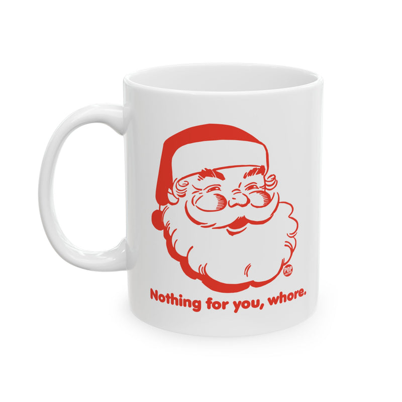 Load image into Gallery viewer, Santa Nothing For You Whore Mug
