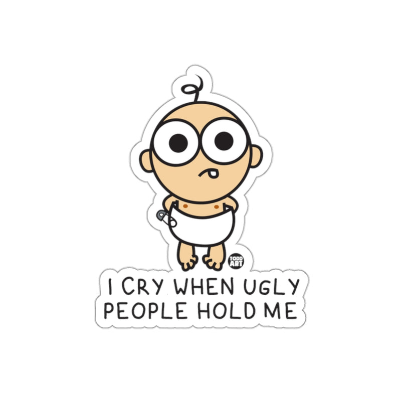 Load image into Gallery viewer, I Cry When Ugly People Hold Me Funny Baby Sticker
