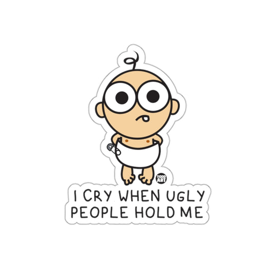 I Cry When Ugly People Hold Me Funny Baby Sticker