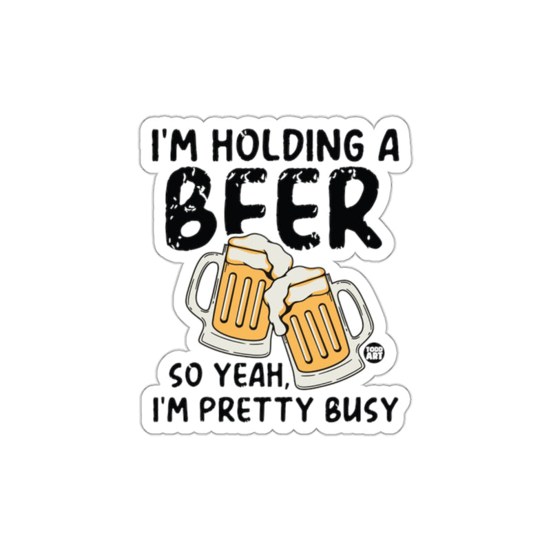 Load image into Gallery viewer, I'm Holding a Beer So Yeah I'm Pretty Busy product
