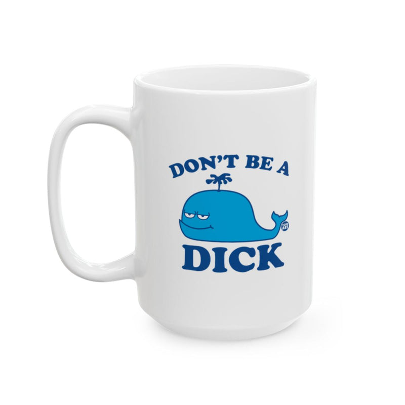 Load image into Gallery viewer, Don't Be a Dick Whale Graphic Coffee Mug

