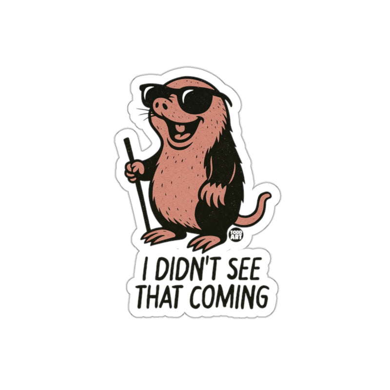Load image into Gallery viewer, Funny Blind Mole I Didn't See That Coming Sticker
