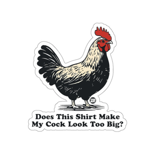Does This Shirt Make My Cock Look Too Big Sticker