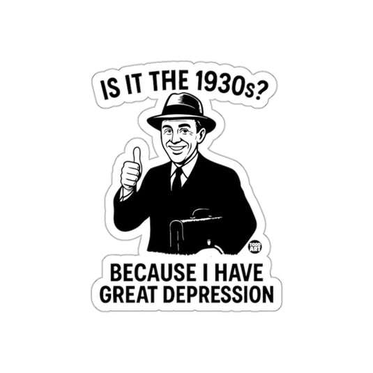 Is It the 1930s Because I Have Great Depression sticker