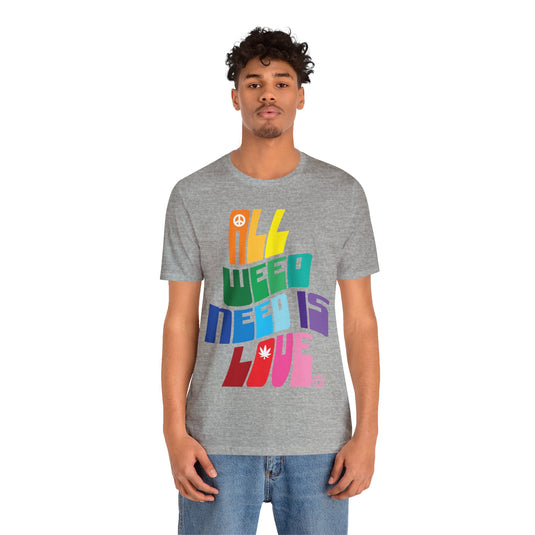 All Weed Need is Love T Shirt, 420 Shirt, Weed T-shirts, Funny Pot Tee, Cannabis Tees, Weed Smoker Shirt
