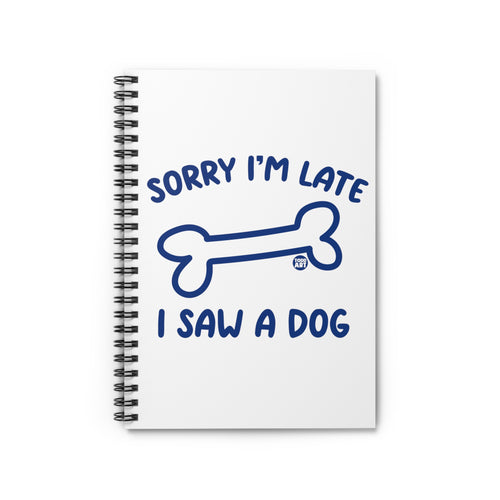 Sorry I'm Late I Saw a Dog Spiral Notebook - Ruled Line, Cute Dog Notebook