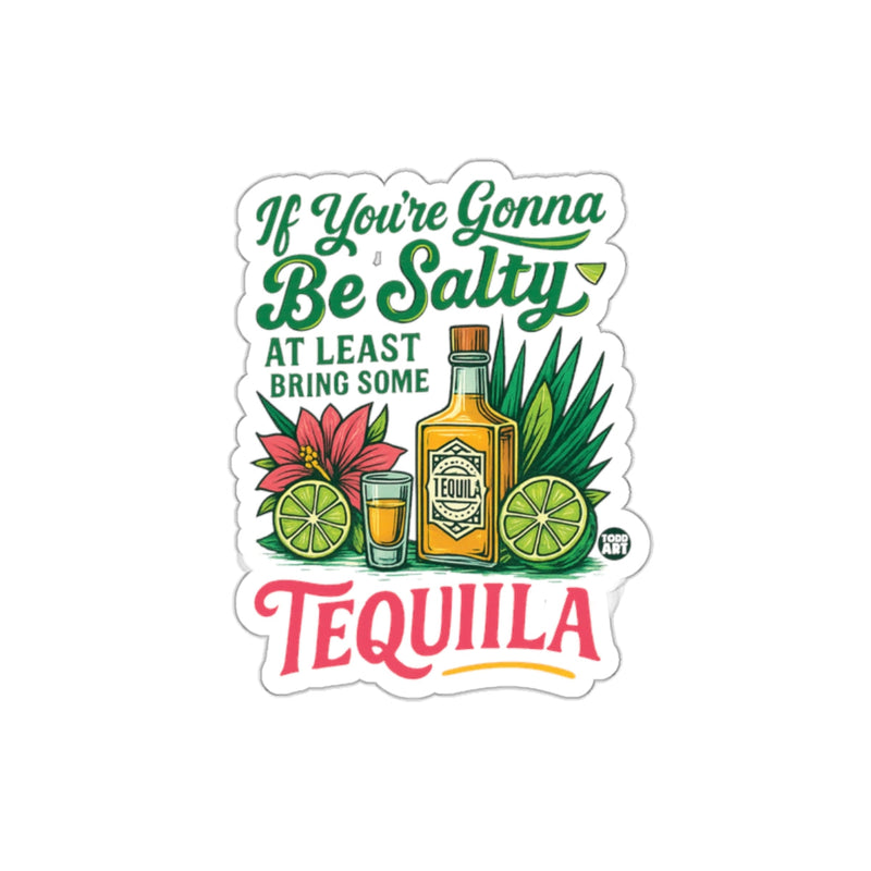 Load image into Gallery viewer, If You're Gonna Be Salty Bring Some Tequila sticker
