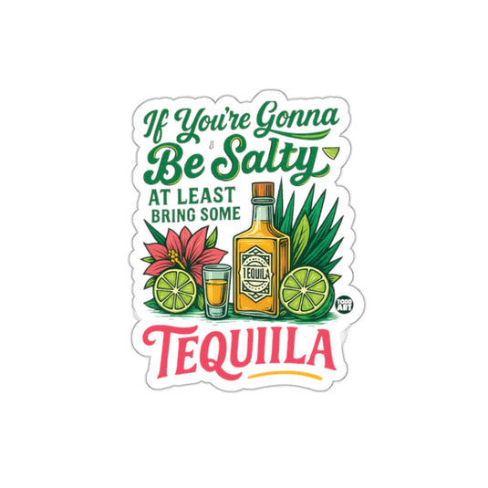 If You're Gonna Be Salty Bring Some Tequila sticker