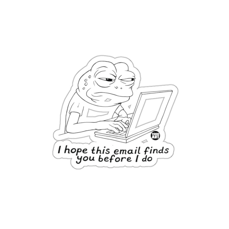 Load image into Gallery viewer, I Hope This Email Finds You Before I Do sticker
