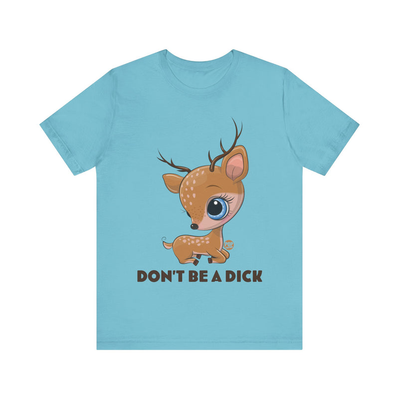 Load image into Gallery viewer, Don&#39;t Be A Dick Cute Deer Unisex Tee
