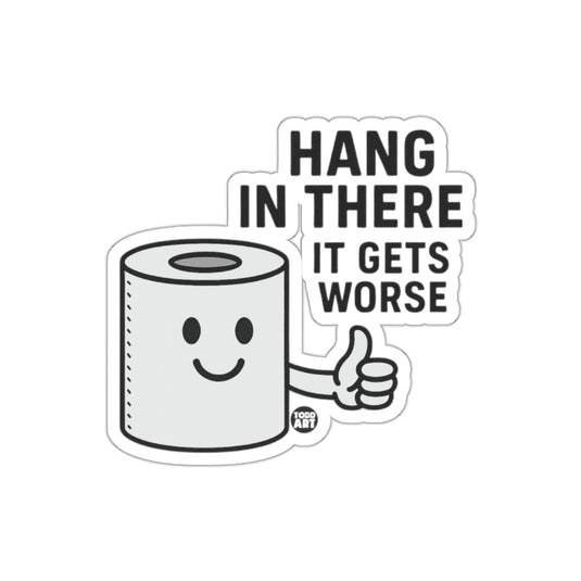 Hang In There It Gets Worse Toilet Paper Roll sticker