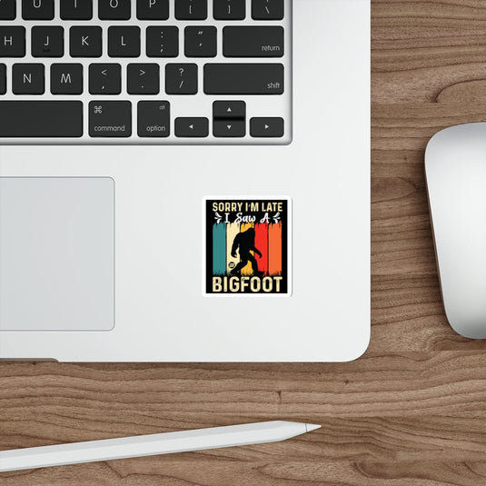 Sorry I'm Late I Saw A Bigfoot Sticker