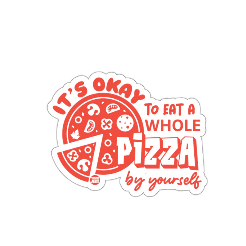 Load image into Gallery viewer, It Is Okay To Eat Whole Pizza By Yourself sticker
