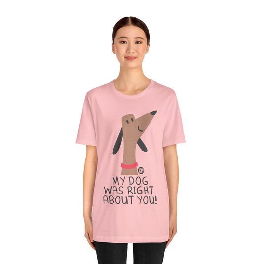 My Dog Right ABout You Unisex Jersey Short Sleeve Tee