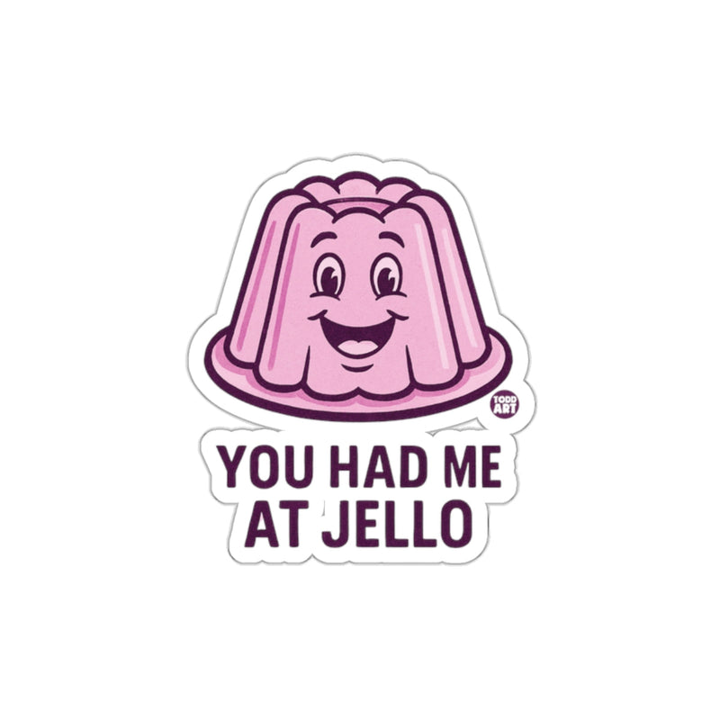 Load image into Gallery viewer, You Had Me at Jello Sticker Funny Food Art Design
