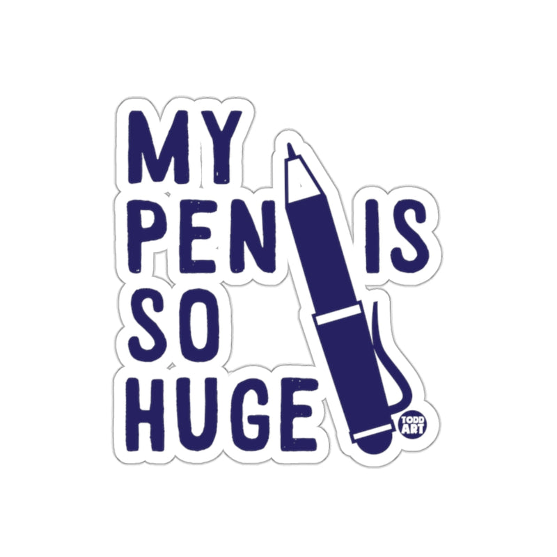 Load image into Gallery viewer, MY PEN IS SO HUGE Funny Sticker Custom Design
